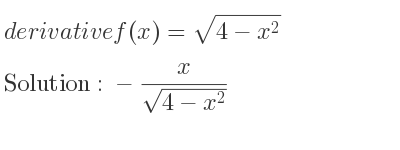 The derivative of f(x)=sqrt(4-x^2) is -x/(sqrt(4-x^2))